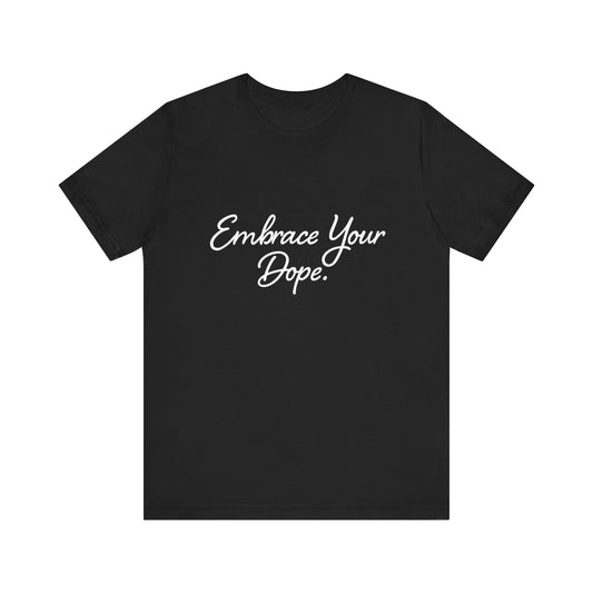 Embrace Your Dope Tee – Premium Script T-Shirt